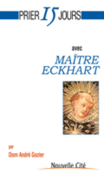 Couverture du livre « Prier 15 jours avec... : Maître Eckhart » de Andre Gozier aux éditions Nouvelle Cite