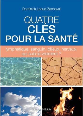 Couverture du livre « Quatre clefs pour la santé ; lymphatique, sanguin, bilieux, nerveux, qui suis-je vraiment ? » de Dominick Leaud Zachoval aux éditions Medicis