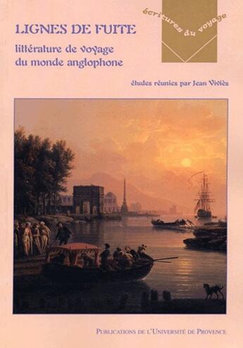 Couverture du livre « Lignes de fuite ; littérature de voyage du monde anglophone » de Vivies J aux éditions Pu De Provence