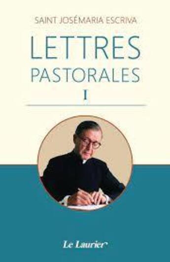 Couverture du livre « Lettres pastorales I » de Saint Josemaria Escriva aux éditions Le Laurier