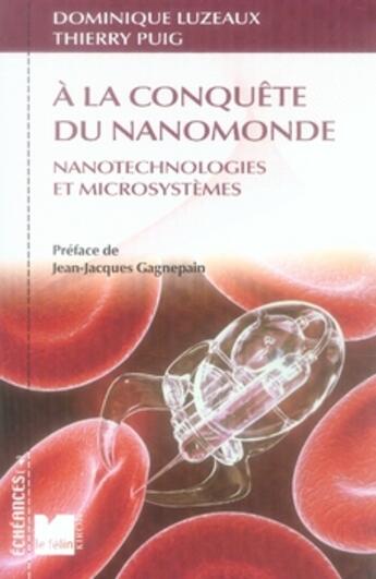 Couverture du livre « À la conquête du nanomonde ; nanotechnologies et microsystèmes » de Dominique Luzeaux et Thierry Puig aux éditions Felin