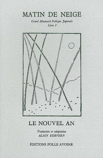 Couverture du livre « Matin de neige ; grand almanach poétique japonais t.1 » de Alain Kervern aux éditions Folle Avoine