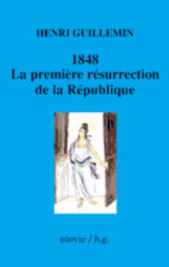 Couverture du livre « 1848, la première résurrection de la république » de Henri Guillemin aux éditions Utovie