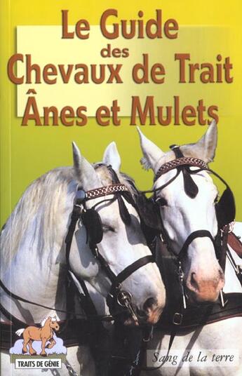 Couverture du livre « Le Guide Des Chevaux De Trait Anes Et Mulets » de  aux éditions Sang De La Terre