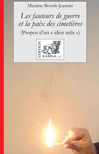 Couverture du livre « Les fauteurs de guerre et la paix des cimetières (propos d'un « idiot utile ») » de Maxime Benoît-Jeannin aux éditions Samsa