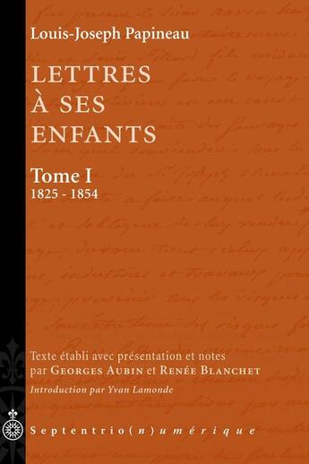 Couverture du livre « Lettres à ses enfants t.1 ; 1825-1854 » de Louis-Joseph Papineau aux éditions Pu Du Septentrion