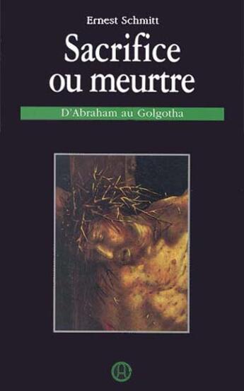 Couverture du livre « Sacrifice ou meurtre ; d'abraham au golgotha » de Ernest Schmitt aux éditions Editions Du Graal