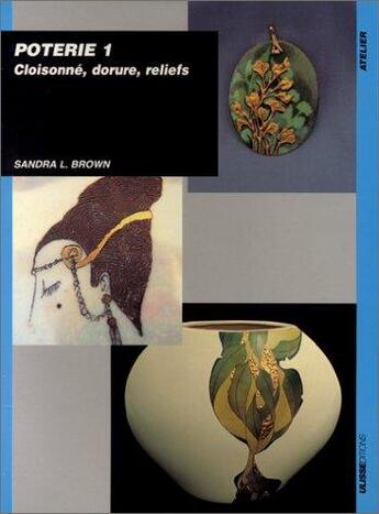 Couverture du livre « Poterie 1 - cloisonne, dorure, relief » de Brown S aux éditions Ulisse