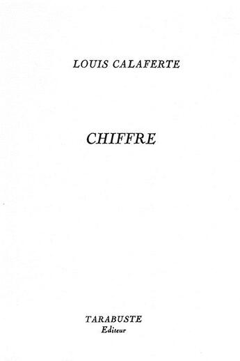 Couverture du livre « Chiffre - louis calaferte - 1965-1966 » de Louis Calaferte aux éditions Tarabuste