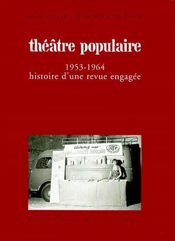 Couverture du livre « Theatre populaire ; 1953-1964 ; histoire d'une revue engagée » de Marco Consolini aux éditions Imec