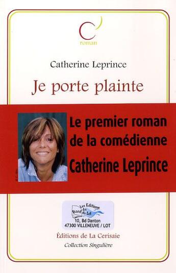Couverture du livre « Je porte plainte » de Catherine Leprince aux éditions Bord Du Lot