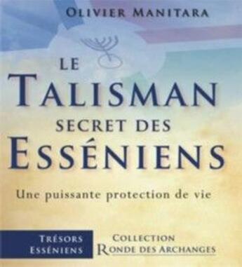 Couverture du livre « Le talisman secret des esséniens ; une puissante protection de vie » de Olivier Manitara aux éditions Ultima