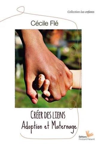 Couverture du livre « Créer des liens ; adoption et maternage » de Cécile Flé aux éditions Instant Present