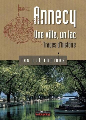 Couverture du livre « Annecy, une ville un lac ; traces d'histoire » de Annie Crouzet et Sophie Bloch aux éditions Le Dauphine Libere