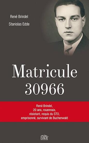 Couverture du livre « Matricule 30966 : René Brindel, 20 ans, rouennais, résistant, requis du STO, emprisonné, survivant de Buchenwald » de Rene Brindel et Stanislas Edde aux éditions L'echo Des Vagues