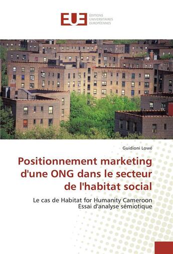 Couverture du livre « Positionnement marketing d'une ong dans le secteur de l'habitat social » de Lowe Guidioni aux éditions Editions Universitaires Europeennes