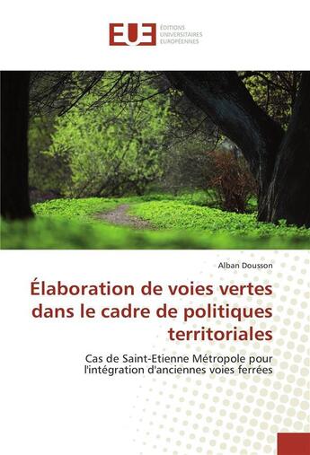 Couverture du livre « Elaboration de voies vertes dans le cadre de politiques territoriales » de Dousson-A aux éditions Editions Universitaires Europeennes