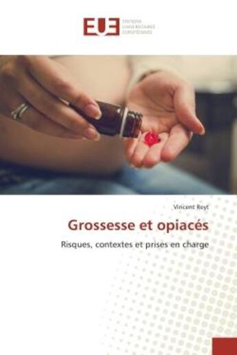 Couverture du livre « Grossesse et opiaces : Risques, contextes et prises en charge » de Vincent Reyt aux éditions Editions Universitaires Europeennes