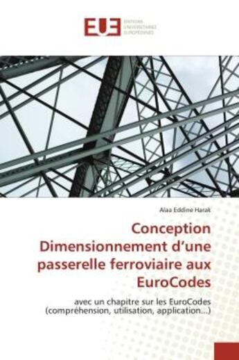 Couverture du livre « Conception dimensionnement d'une passerelle ferroviaire aux eurocodes - avec un chapitre sur les eur » de Harak Alaa Eddine aux éditions Editions Universitaires Europeennes