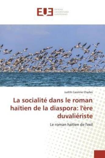 Couverture du livre « La socialité dans le roman haïtien de la diaspora: l'ère duvaliériste : Le roman haïtien de l'exil » de Judith Charles aux éditions Editions Universitaires Europeennes