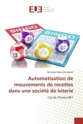 Couverture du livre « Automatisation de mouvements de recettes dans une societe de loterie : Cas de Chance BET » de Daniel aux éditions Editions Universitaires Europeennes