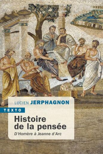 Couverture du livre « Histoire de la pensée : D'Homère à Jeanne d'Arc » de Lucien Jerphagnon aux éditions Tallandier