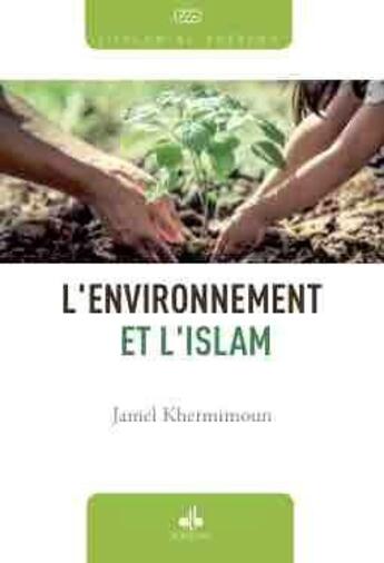 Couverture du livre « L'environnement et l'Islam » de Jamel Khermimoun aux éditions Albouraq