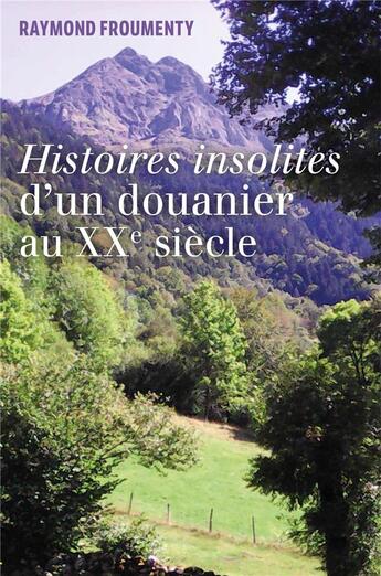 Couverture du livre « Histoires insolites d'un douanier au XXe siècle » de Raymond Froumenty aux éditions Librinova