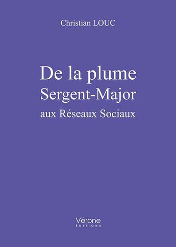 Couverture du livre « De la plume Sergent-Major aux Réseaux Sociaux » de Christian Louc aux éditions Verone