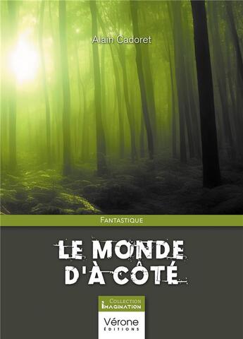 Couverture du livre « Le monde d'à côté » de Alain Cadoret aux éditions Verone