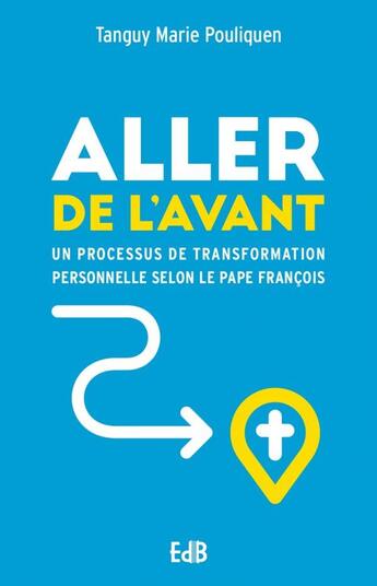 Couverture du livre « Aller de l'avant : un processus de transformation personnelle selon le pape Francois » de Tanguy-Marie Pouliquen aux éditions Des Beatitudes