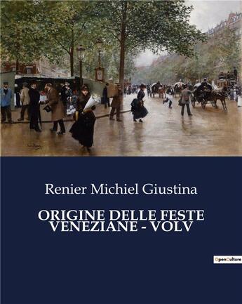 Couverture du livre « ORIGINE DELLE FESTE VENEZIANE - VOLV » de Renier Michiel Giustina aux éditions Culturea