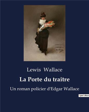 Couverture du livre « La Porte du traître : Un roman policier d'Edgar Wallace » de Lewis Wallace aux éditions Culturea