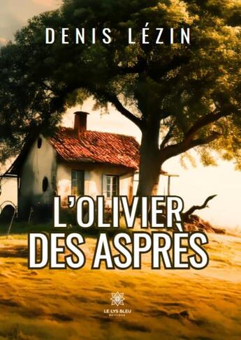 Couverture du livre « L'olivier des asprès » de Denis Lezin aux éditions Le Lys Bleu