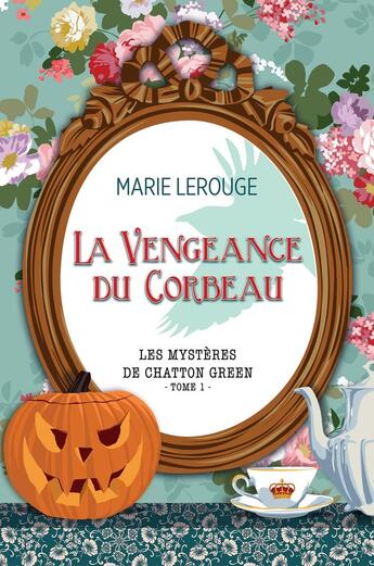 Couverture du livre « Les mystères de Chatton Green Tome 1 : La vengeance du corbeau » de Marie Lerouge aux éditions Bookelis