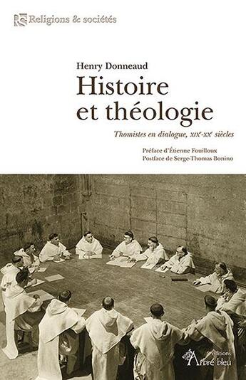 Couverture du livre « Histoire et théologie : thomistes en dialogue, XIXe-XXe siècles » de Henry Donneaud aux éditions Arbre Bleu