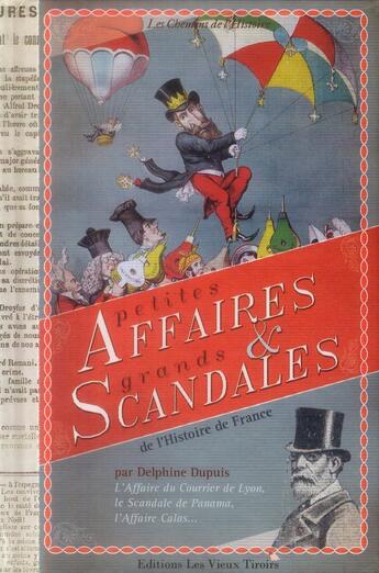 Couverture du livre « Petites affaires et grands scandales de l'histoire de France » de Dupuis Delphine aux éditions Vieux Tiroirs