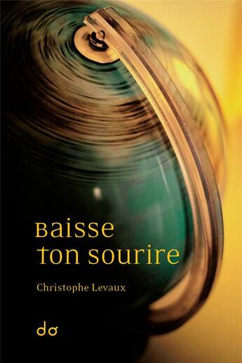 Couverture du livre « Baisse ton sourire » de Christophe Levaux aux éditions Editions Do