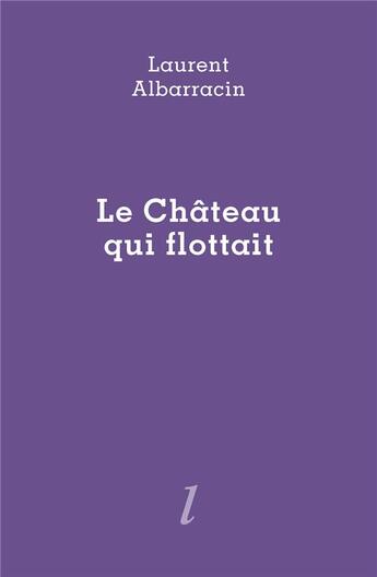 Couverture du livre « Le château qui flottait » de Laurent Albarracin aux éditions Lurlure