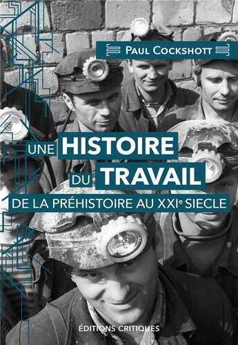 Couverture du livre « Une histoire du travail de la préhistoire au XXIe siècle : démographie, technique, pouvoir » de Paul Cockshott aux éditions Editions Critiques