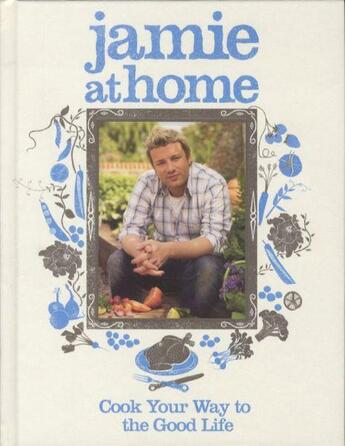 Couverture du livre « Jamie at home: cook your way to the good life » de Jamie Oliver aux éditions Michael Joseph