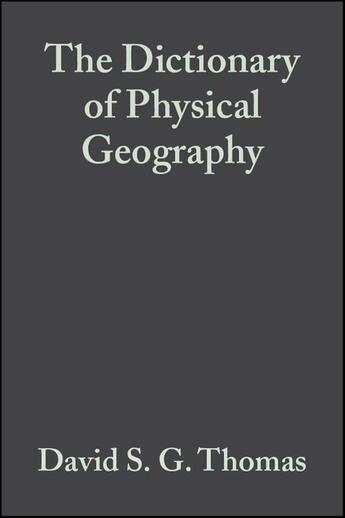 Couverture du livre « The Dictionary of Physical Geography » de Andrew S. Goudie et David S. G. Thomas aux éditions Wiley-blackwell