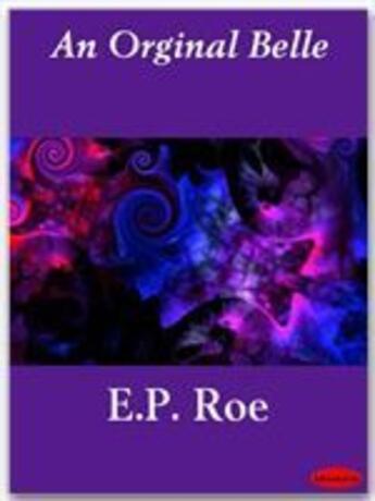 Couverture du livre « An Orginal Belle » de E.P. Roe aux éditions Ebookslib
