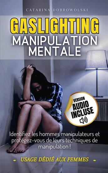 Couverture du livre « Gaslighting et manipulation mentale : Identifiez les hommes manipulateurs et protégez-vous de leurs techniques de manipulation ! » de Catarina Dobrowolski aux éditions Lulu