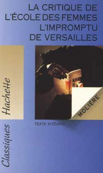 Couverture du livre « La Critique De L'Ecole Des Femmes ; L'Impromptu De Versaille » de Moliere aux éditions Hachette Education