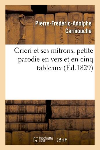 Couverture du livre « Cricri et ses mitrons, petite parodie en vers et en cinq tableaux d'une grande piece - en cinq actes » de Carmouche/Dupeuty aux éditions Hachette Bnf