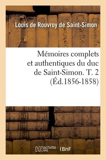 Couverture du livre « Memoires complets et authentiques du duc de saint-simon. t. 2 (ed.1856-1858) » de Rouvroy De Saint-Sim aux éditions Hachette Bnf