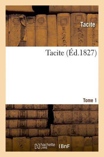 Couverture du livre « Tacite. tome 1 (ed.1827) » de Tacite aux éditions Hachette Bnf