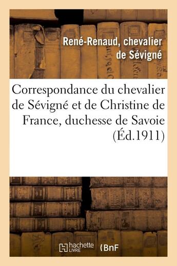 Couverture du livre « Correspondance du chevalier de sevigne et de christine de france, duchesse de savoie » de Sevigne/Christine aux éditions Hachette Bnf