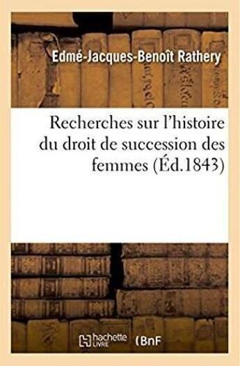 Couverture du livre « Recherches sur l'histoire du droit de succession des femmes » de Rathery E-J-B. aux éditions Hachette Bnf